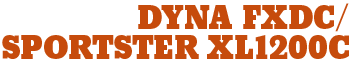 DYNA FXDC/SPORTSTER XL1200C