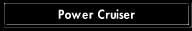 Power Cruiser