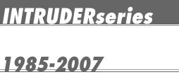 INTRUDERseries 1985-2007